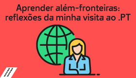 Aprender além-fronteiras: reflexões da minha visita ao .PT