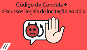 Código de Conduta+: discursos ilegais de incitação ao ódio