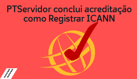 PTServidor conclui acreditação como Registrar ICANN: um novo passo na gestão de domínios