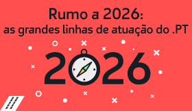 Rumo a 2026: as grandes linhas de atuação do .PT