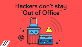 Hackers don’t stay "Out of Office"