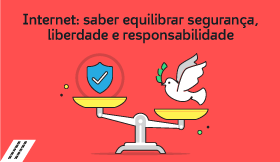 Internet: saber equilibrar segurança, liberdade e responsabilidade